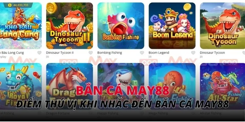 Điểm đặc biệt thú vị khi nhắc đến bắn cá MAY88