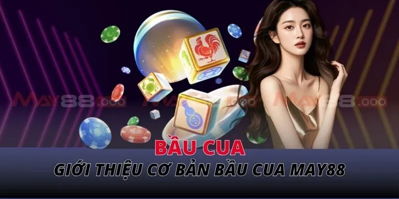 Giới thiệu cơ bản bầu cua MAY88