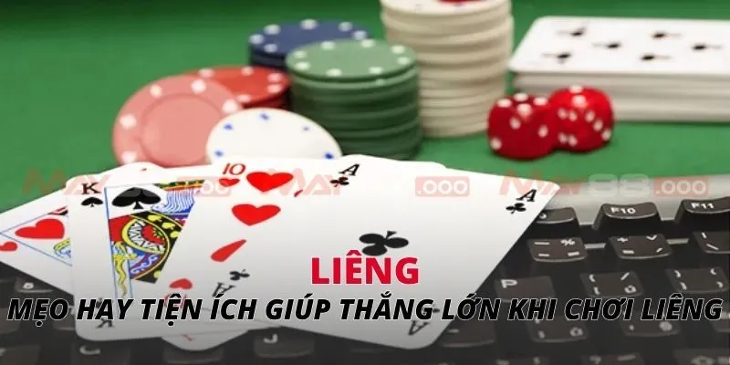Liêng Mẹo hay tiện ích giúp thắng lớn khi chơi liêng