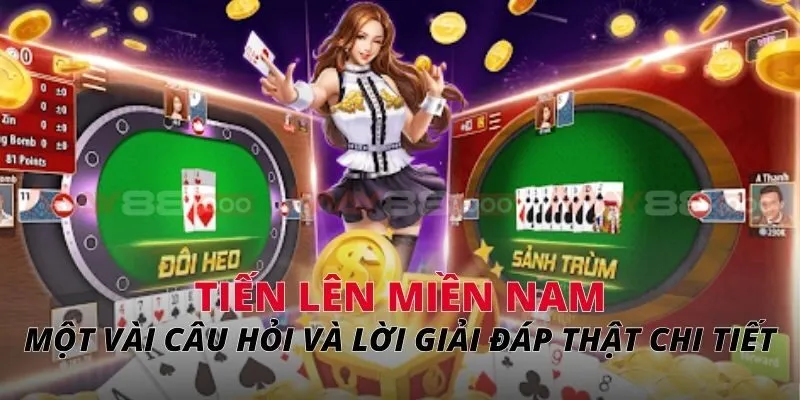 Tiến lên miền Nam Một vài câu hỏi và lời giải đáp thật chi tiết