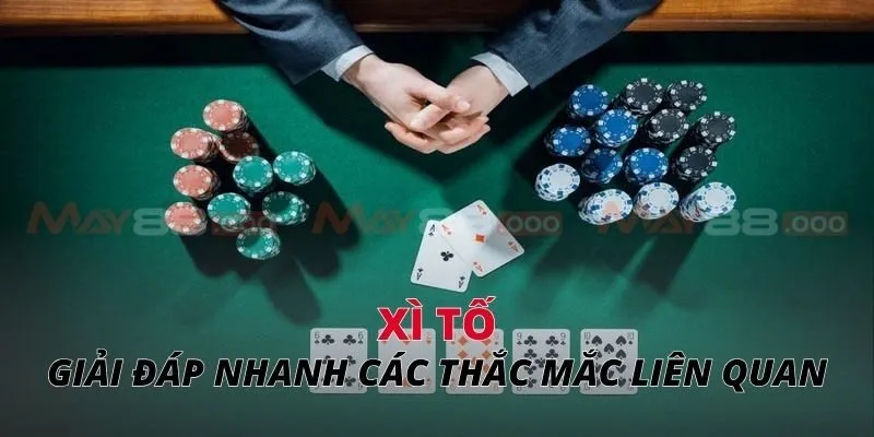 Xì tố Giải đáp nhanh các thắc mắc liên quan